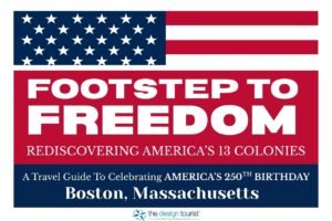 Graphic featuring American flag and text reading 'Footstep to Freedom: Rediscovering America's 13 Colonies, A Travel Guide to Celebrating America's 250th Birthday, Boston, Massachusetts